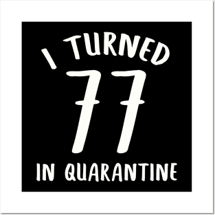 I Turned 77 In Quarantine Posters and Art